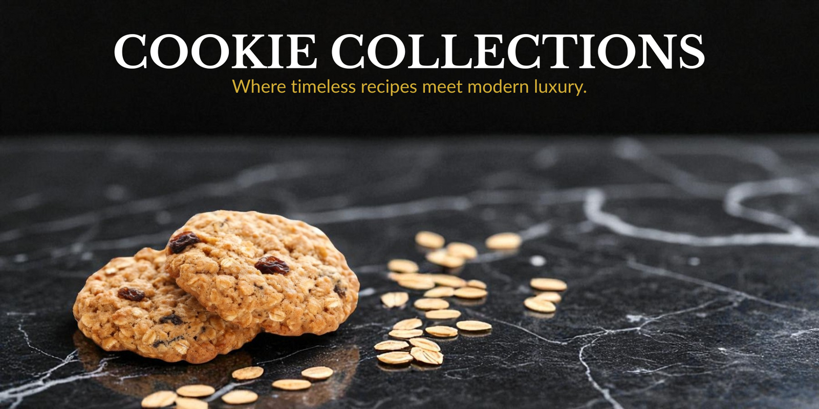 Two oatmeal raisin cookies with scattered oatmeal on a black marble surface, accompanied by the text 'COOKIE COLLECTIONS' and 'Where timeless recipes meet modern luxury.'.
