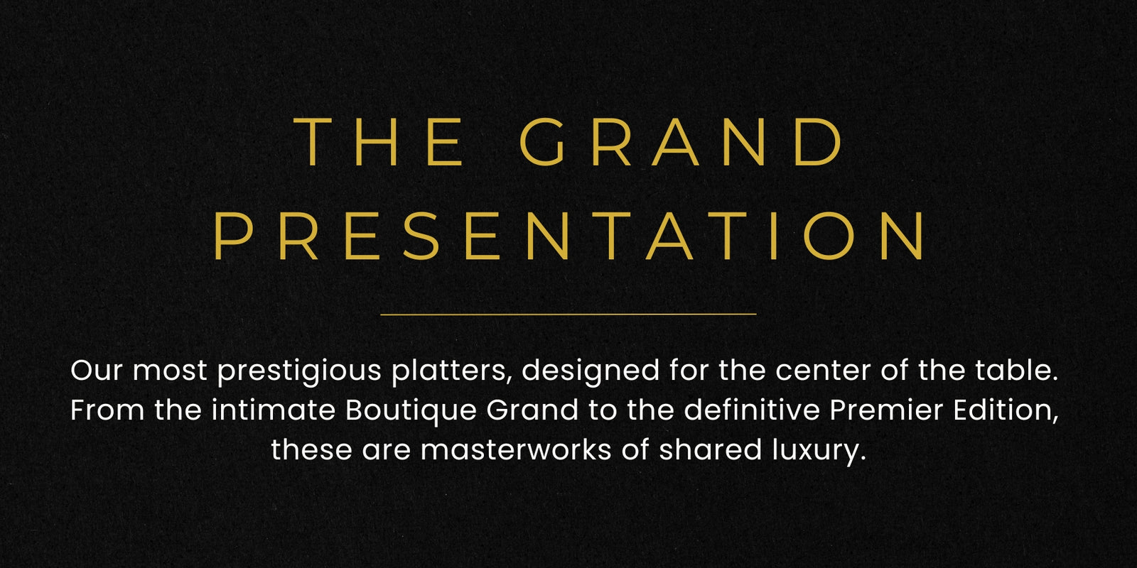 Promotional text for 'The Grand Presentation' platters on a black background with gold text.