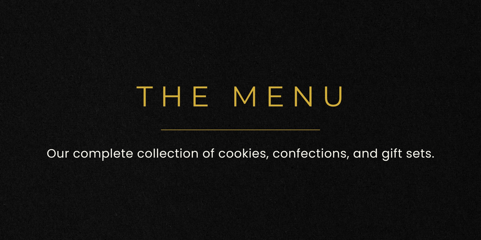 Black background with gold text 'THE MENU' and description of cookie and confection collection.